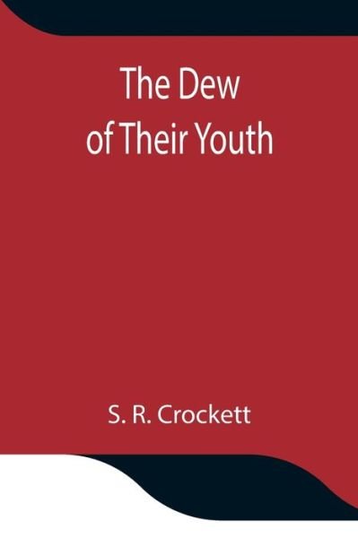 Cover for S R Crockett · The Dew of Their Youth (Taschenbuch) (2021)