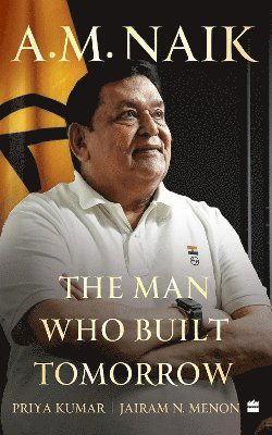 Cover for Priya Kumar · A.M. Naik: The Man Who Built Tomorrow (Hardcover Book) (2024)