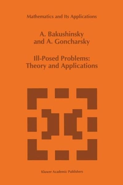 A. Bakushinsky · Ill-posed Problems: Theory and Applications - Mathematics and Its Applications (Pocketbok) [Softcover Reprint of the Original 1st Ed. 1994 edition] (2012)