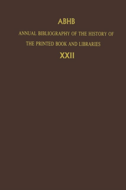 Cover for Dept of Special Collections of the Koninklijke Bibliotheek · Annual Bibliography of the History of the Printed Book and Libraries: Volume 22: Publications of 1991 and Additions from the Preceding Years - Annual Bibliography of the History of the Printed Book and Libraries (Taschenbuch) [Softcover reprint of the original 1st ed. 1993 edition] (2012)