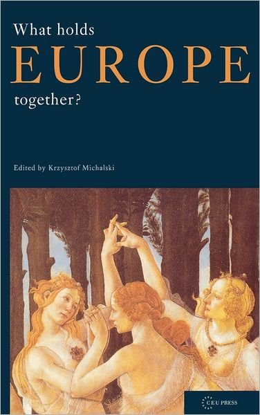 Cover for Krzysztof Michalski · What Holds Europe Together?: (Innbunden bok) (2006)