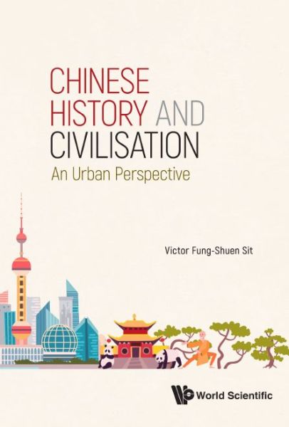 Cover for Sit, Victor F S (Formerly Hong Kong Baptist Univ &amp; Univ Of Hong Kong, Hong Kong) · Chinese History And Civilisation: An Urban Perspective (Hardcover Book) (2021)