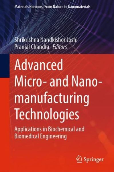 Advanced Micro- and Nano-manufacturing Technologies: Applications in Biochemical and Biomedical Engineering - Materials Horizons: From Nature to Nanomaterials - - Livros - Springer Verlag, Singapore - 9789811636479 - 3 de outubro de 2022
