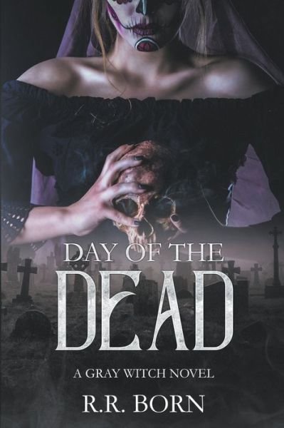 Cover for R R Born · Day of the Dead - Gray Witch Novels (Pocketbok) (2019)