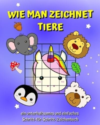 Wie man zeichnet Tiere: Ein Buch fur Kinder, um mit der Rasterkopiermethode einfach zeichnen zu lernen - Maryan Ben Kim - Books - Blurb - 9798211885479 - June 26, 2024
