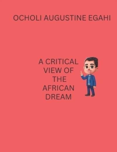 Cover for Ocholi Augustine Egahi · A Critical View of the African Dream (Pocketbok) (2022)
