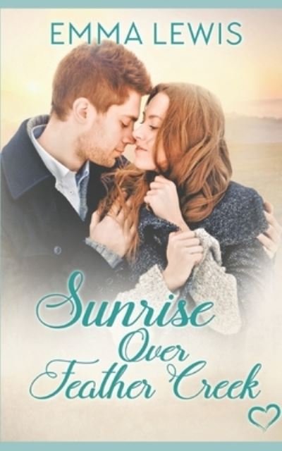 Cover for Emma Lewis · Sunrise Over Feather Creek: a Sweet Romance (Paperback Book) (2021)