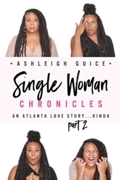 Cover for Ashleigh Guice · Single Woman Chronicles: An Atlanta Love Story...Kinda Part 2 - The Single Woman Chronicles (Paperback Book) (2021)