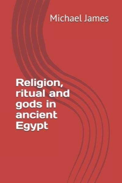 Cover for Michael James · Religion, ritual and gods in ancient Egypt (Paperback Book) (2020)