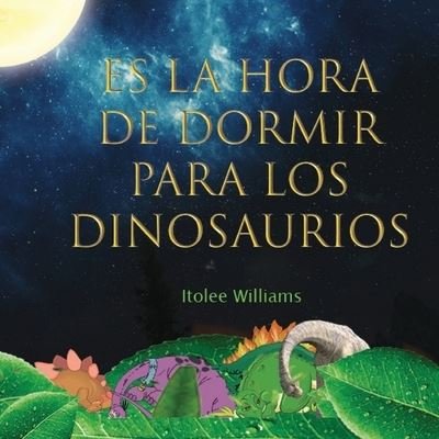 Cover for Itolee Williams · Es la Hora de Dormir para los Dinosaurios (Paperback Book) (2020)