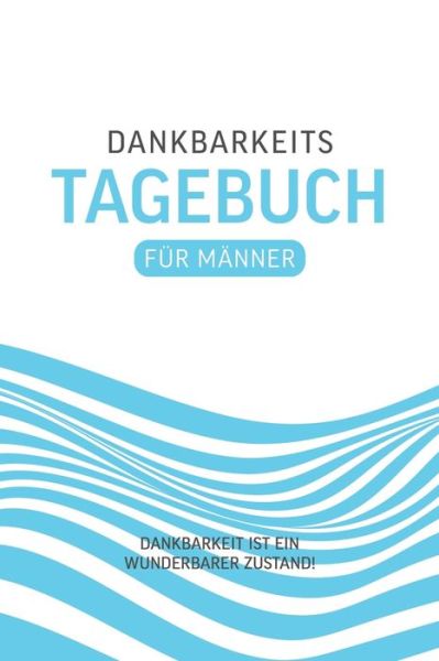 Cover for Ich Bin Glucklich · Dankbarkeitstagebuch Fur Manner (Paperback Book) (2020)