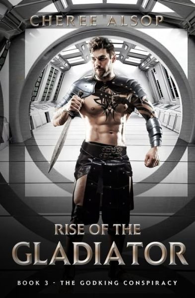 Cover for Cheree Alsop · The Godking Conspiracy- Rise of the Gladiator Book 3 - Rise of the Gladiator (Paperback Book) (2020)