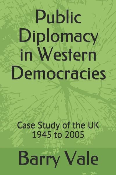 Cover for Barry Vale · Public Diplomacy in Western Democracies: Case Study of the UK 1945 to 2005 (Paperback Book) (2020)