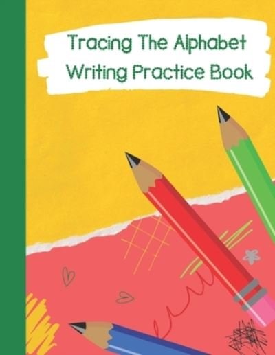 Cover for Skhoolmate Publishing · Tracing The Alphabet, Writing Practice Book (Paperback Book) (2020)