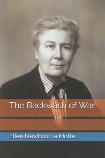 Cover for Ellen Newbold La Motte · The Backwash of War (Taschenbuch) (2021)