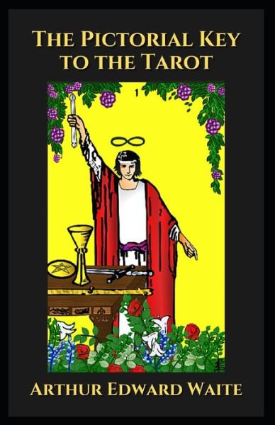 The Pictorial Key to the Tarot - Arthur Edward Waite - Książki - Independently Published - 9798710283479 - 16 lutego 2021