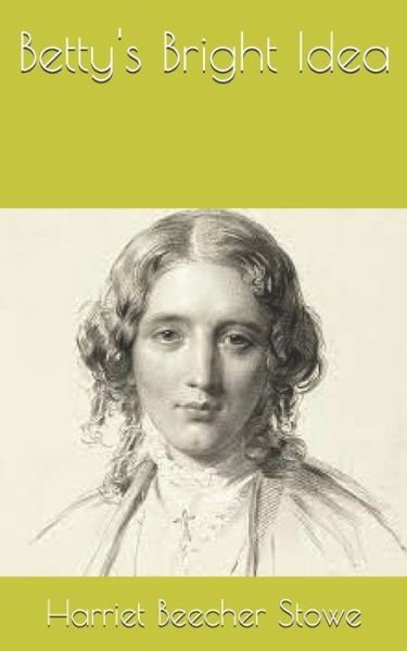 Cover for Harriet Beecher Stowe · Betty's Bright Idea (Taschenbuch) (2021)
