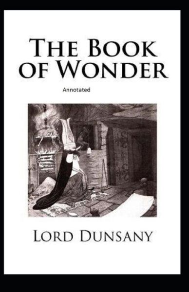 Cover for Lord Dunsany · The Book of Wonder Annotated (Pocketbok) (2021)