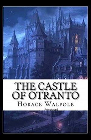 The Castle of Otranto Annotated - Horace Walpole - Bøger - Independently Published - 9798747603479 - 3. maj 2021