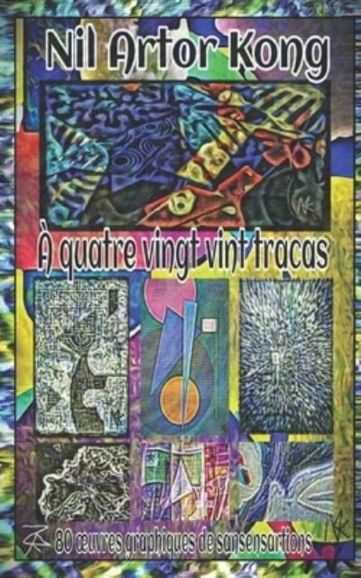 Cover for Nil Artor Kong · A quatre vingt vint tracas: 80 oeuvres graphiques de sansensartions (edition poche) (Taschenbuch) (2021)