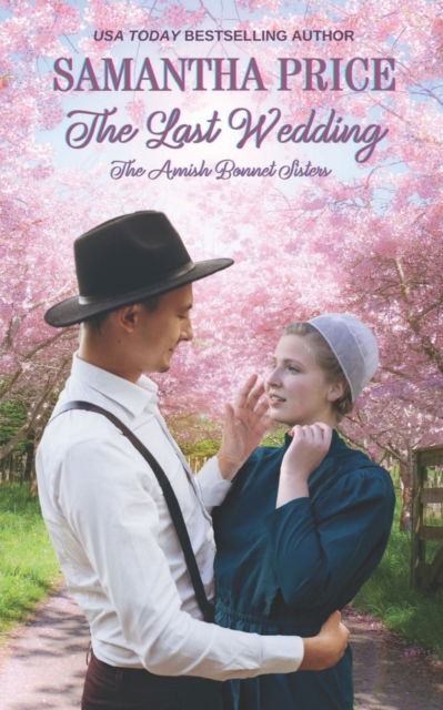 Cover for Samantha Price · The Last Wedding: Amish Romance - Amish Bonnet Sisters (Paperback Book) (2022)