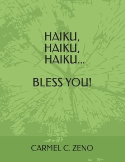 Haiku, Haiku, Haiku...Bless You! - Carmel C Zeno - Bücher - Independently Published - 9798842672479 - 30. Juli 2022