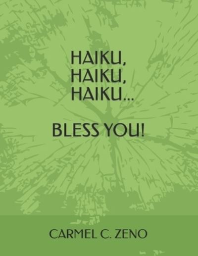 Haiku, Haiku, Haiku...Bless You! - Carmel C Zeno - Boeken - Independently Published - 9798842672479 - 30 juli 2022