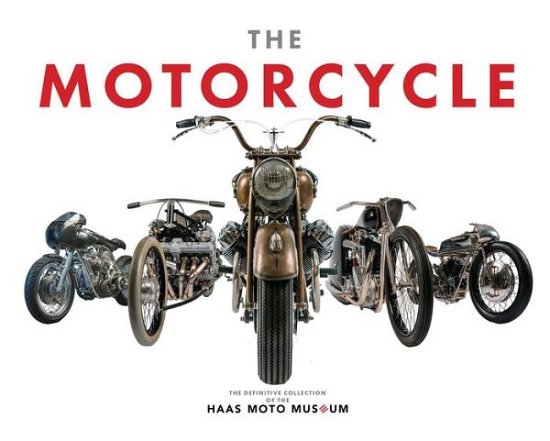 Cover for The Haas Moto Museum &amp; Sculpture Gallery · The The Motorcycle: Definitive Collection of the Haas Moto Museum (Hardcover Book) (2023)