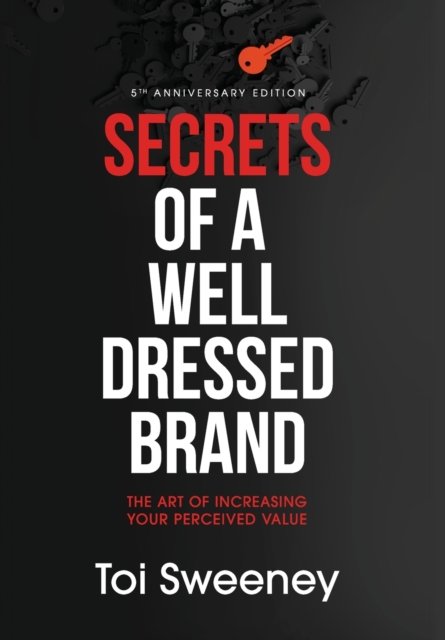 Cover for Toi Sweeney · Secrets of a Well Dressed Brand: The Art of Increasing Your Perceived Value (Hardcover bog) [2nd Anniversary edition] (2022)