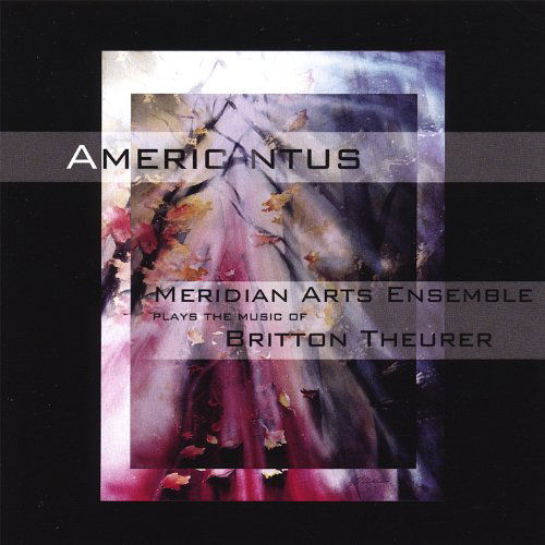 Cover for Meridian Arts Ensemble · Americantus: the Music of Britton Theurer (CD) (2008)