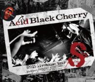 Cover for Acid Black Cherry · 2015 Livehouse Tour S (MBD) [Japan Import edition] (2016)