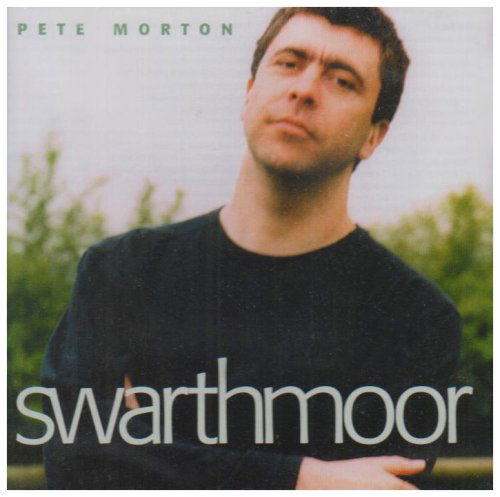 Swarthmoor - Pete Morton - Music - HARBOUR TOWN - 5034696100480 - December 8, 2003