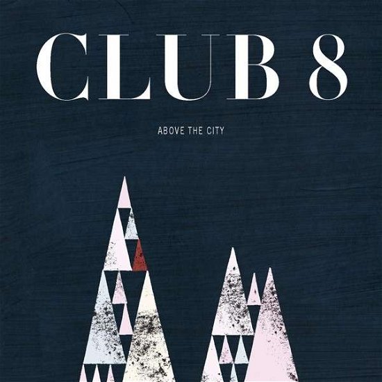 Cover for Club 8 · Above the City (CD) (2013)
