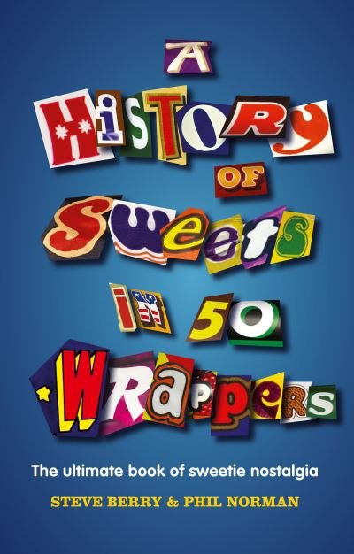 Cover for Steve Berry · A History of Sweets in 50 Wrappers (Hardcover Book) (2014)