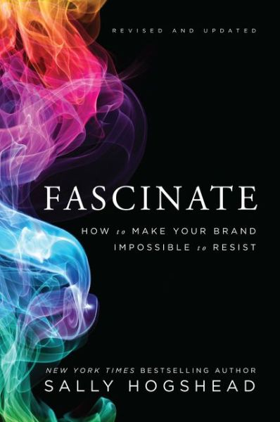 Cover for Sally Hogshead · Fascinate, Revised and Updated: How to Make Your Brand Impossible to Resist (Hardcover Book) [Revised and Updated edition] (2016)