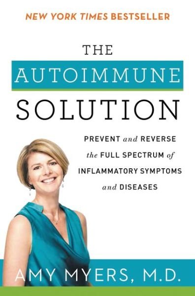 Cover for Myers, Amy, M.D. · The Autoimmune Solution: Prevent and Reverse the Full Spectrum of Inflammatory Symptoms and Diseases (Paperback Bog) (2017)