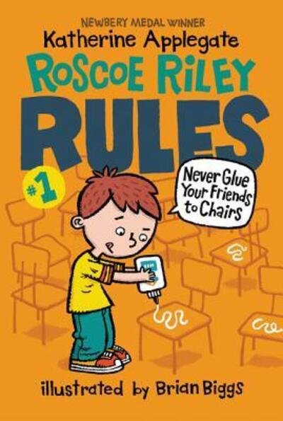 Cover for Katherine Applegate · Roscoe Riley Rules #1: Never Glue Your Friends to Chairs - Roscoe Riley Rules (Taschenbuch) (2016)