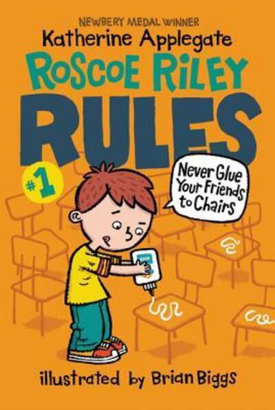 Roscoe Riley Rules #1: Never Glue Your Friends to Chairs - Roscoe Riley Rules - Katherine Applegate - Books - HarperCollins - 9780062392480 - February 2, 2016