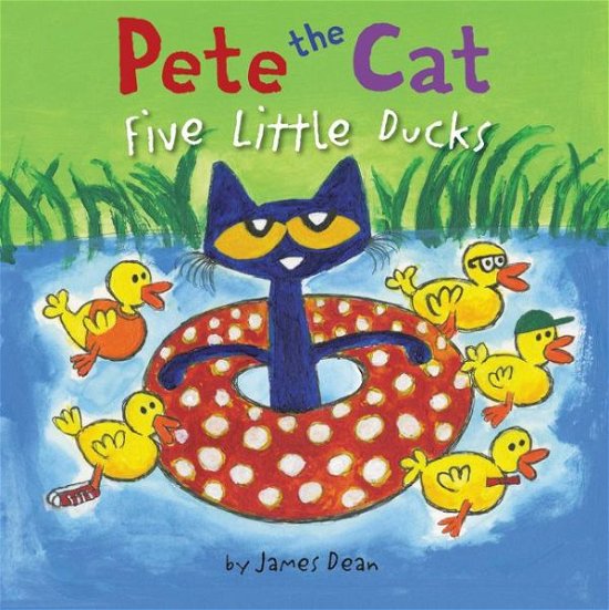 Cover for James Dean · Pete the Cat: Five Little Ducks: An Easter And Springtime Book For Kids - Pete the Cat (Hardcover Book) (2017)