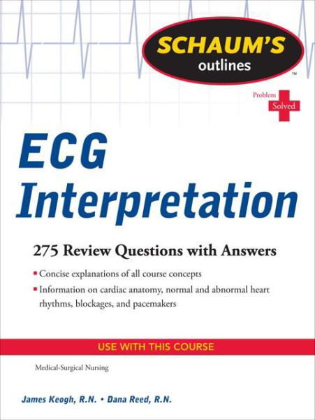 Schaum's Outline of ECG Interpretation - Jim Keogh - Boeken - McGraw-Hill Education - Europe - 9780071736480 - 16 mei 2011