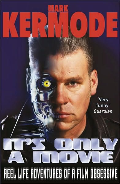 It's Only a Movie: Reel Life Adventures of a Film Obsessive - Mark Kermode - Boeken - Cornerstone - 9780099543480 - 4 november 2010