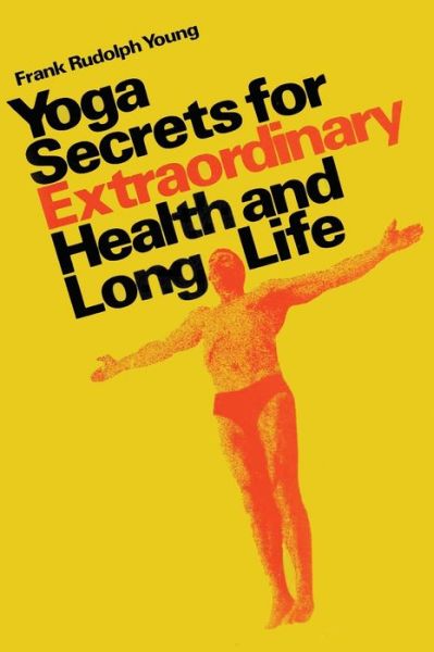 Cover for Frank Rudolph Young · Yoga secrets for extraordinary health and long life (Gebundenes Buch) (1976)