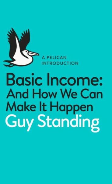 Cover for Guy Standing · Basic Income: And How We Can Make It Happen - Pelican Books (Paperback Book) (2017)