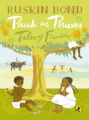 Cover for Ruskin Bond · Thick As Thieves: Tales Of Friendship for kids of all ages, a collection of 25 short stories for children, includes popular stories like 'The Hidden Pool', 'Flute Player' by Ruskin Bond (Paperback Book) (2017)