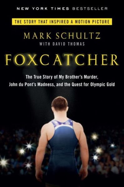 Cover for Mark Schultz · Foxcatcher: the True Story of My Brother's Murder, John Du Pont's Madness, and the Quest for Olympic Gold (Pocketbok) (2015)