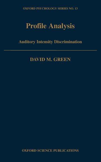 Profile Analysis: Auditory Intensity Discrimination - Oxford Psychology Series - Green, David M. (Graduate Research Professor of Psychology, Graduate Research Professor of Psychology, University of Florida) - Libros - Oxford University Press Inc - 9780195049480 - 4 de febrero de 1988