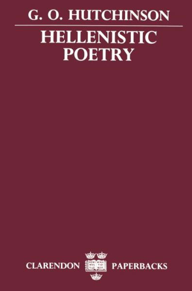 Cover for Hutchinson, G. O. (University Lecturer in Classical Languages and Official Fellow and Tutor in Classics, University Lecturer in Classical Languages and Official Fellow and Tutor in Classics, Exeter College, Oxford) · Hellenistic Poetry - Clarendon Paperbacks (Paperback Book) (1990)