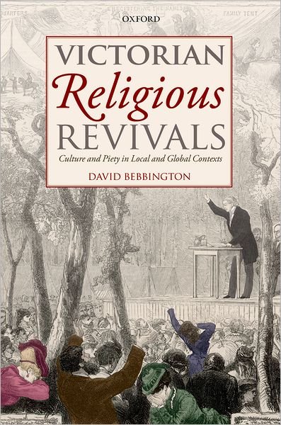 Cover for Bebbington, David (Professor of History, University of Stirling) · Victorian Religious Revivals: Culture and Piety in Local and Global Contexts (Hardcover Book) (2012)