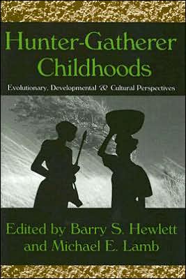 Cover for Barry S. Hewlett · Hunter-Gatherer Childhoods: Evolutionary, Developmental, and Cultural Perspectives - Evolutionary Foundations of Human Behavior Series (Hardcover Book) (2005)