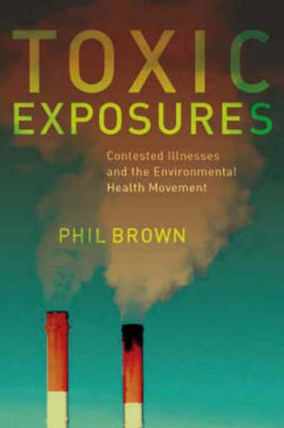 Cover for Phil Brown · Toxic Exposures: Contested Illnesses and the Environmental Health Movement (Hardcover Book) (2007)